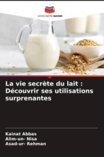 La vie secr?te du lait : Découvrir ses utilisations surprenantes