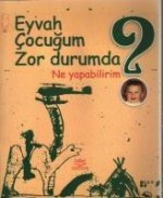 Eyvah Cocugum Zor Durumda Ne Yapabilirim