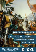 BERTRAND DU GUESCLIN, CONNETABLE DE FRANCE ET DE CASTILLE - GRANDS CARACTERES, FORMAT XXL, EDITION A