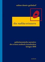 Die nakba erinnern: Palastinensische Narrative des ersten arabisch-israelischen Kriegs 1948