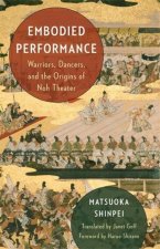 Embodied Performance – Warriors, Dancers, and the Origins of Noh Theater