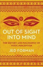 Out of Sight, Into Mind – The History and Philosophy of Yogic Perception