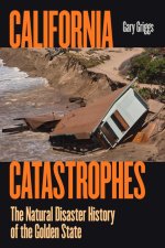 California Catastrophes – The Natural Disaster History of the Golden State