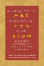 A Catalog of Benevolent Items – Li Shizhen′s Compendium of Classical Chinese Knowledge