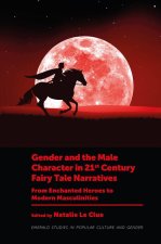 Gender and the Male Character in 21st Century Fa – From Enchanted Heroes to Modern Masculinities