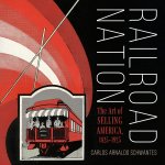 Railroad Nation – The Art of Selling America, 1825–1925