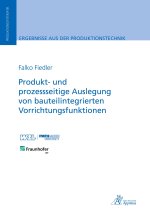 Produkt- und prozessseitige Auslegung von bauteilintegrierten Vorrichtungsfunktionen
