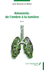 Amazonie, de l'ombre ? la lumi?re
