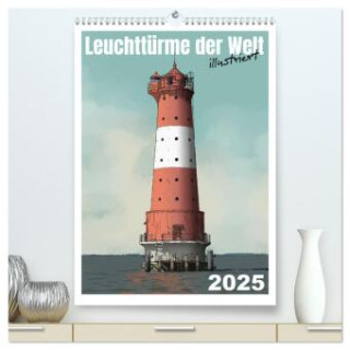 Leuchttürme der Welt - illustriert (hochwertiger Premium Wandkalender 2025 DIN A2 hoch), Kunstdruck in Hochglanz