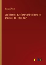 Les élections aux États Généraux dans les provinces de 1302 ? 1874