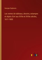 Les ventes de tableaux, dessins, estampes et objets d'art aux XVIIe et XVIIIe si?cles, 1611-1800