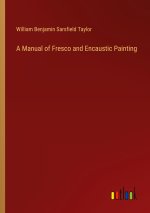A Manual of Fresco and Encaustic Painting