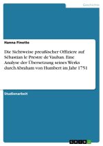 Die Sichtweise preußischer Offiziere auf Sébastian le Prestre de Vauban. Eine Analyse der Übersetzung seines Werks durch Abraham von Humbert im Jahr 1