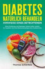 Diabetes natürlich behandeln - Hinweise eines Betroffenen: Diese Ernährung und Diabetiker-Diäten helfen wirklich. So regulieren Sie Ihren Blutzuckersp