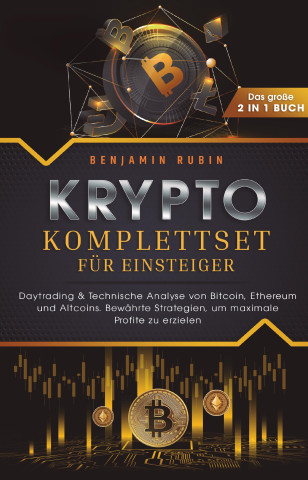 Krypto Komplettset für Einsteiger - Das große 2 in 1 Buch: Daytrading & Technische Analyse von Bitcoin, Ethereum und Altcoins. Bewährte Strategien, um