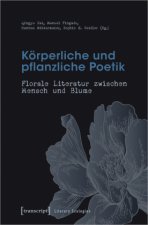 Körperliche und pflanzliche Poetik