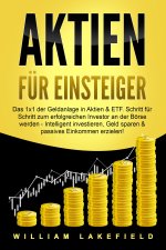AKTIEN FÜR EINSTEIGER: Das 1x1 der Geldanlage in Aktien & ETF. Schritt für Schritt zum erfolgreichen Investor an der Börse werden - Intelligent invest