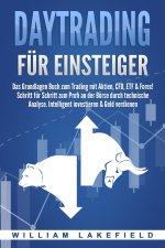 DAYTRADING FÜR EINSTEIGER: Das Grundlagen Buch zum Trading mit Aktien, CFD, ETF & Forex! Schritt für Schritt zum Profi durch technische Analyse. Intel