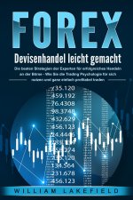 FOREX - Devisenhandel leicht gemacht: Die besten Strategien der Experten für erfolgreiches Handeln an der Börse - Wie Sie die Trading Psychologie für