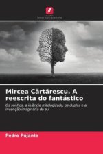 Mircea C?rt?rescu. A reescrita do fantástico