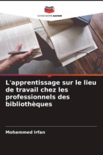 L'apprentissage sur le lieu de travail chez les professionnels des biblioth?ques