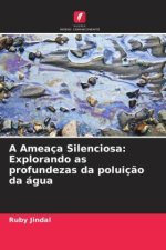 A Ameaça Silenciosa: Explorando as profundezas da poluiç?o da água