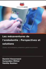 Les mésaventures de l'endodontie : Perspectives et solutions