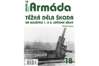 Armáda 18 - Těžká děla Škoda na bojištích 1. a 2. světové války