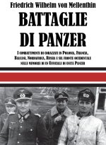 Battaglie di panzer. I combattimenti di corazzati in Polonia, Francia, Balcani, Nordafrica, Russia e sul fronte occidentale nelle memorie di un uffici