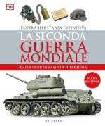 seconda guerra mondiale. Dalla guerra lampo a Hiroshima. L'opera illustrata definitiva
