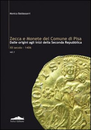Zecca e monete del comune di Pisa. Dalle origini agli inizi della seconda Repubblica XII secolo-1406