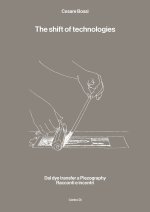 shift of technologies. Dal dye transfer a Piezography. Racconti e incontri
