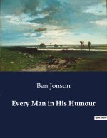 EVERY MAN IN HIS HUMOUR