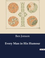 EVERY MAN IN HIS HUMOUR