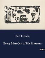 EVERY MAN OUT OF HIS HUMOUR