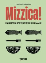 Mizzica! Dizionario gastronomico siciliano