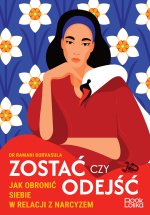 Zostać czy odejść. Jak obronić siebie w relacji z narcyzem?