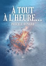 &Agrave; tout &agrave; l’heure...