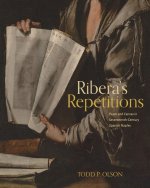 Ribera′s Repetitions – Paper and Canvas in Seventeenth–Century Spanish Naples