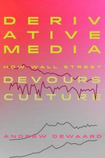 Derivative Media – How Wall Street Devours Culture