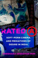 Rated A – Soft–Porn Cinema and Mediations of Desire in India