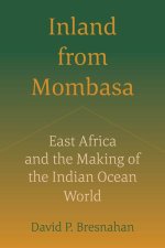 Inland from Mombasa – East Africa and the Making of the Indian Ocean World