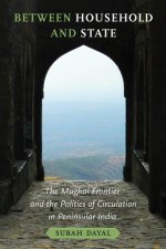 Between Household and State – The Mughal Frontier and the Politics of Circulation in Peninsular India