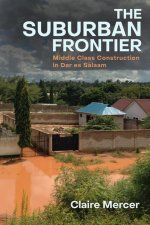 The Suburban Frontier – Middle–Class Construction in Dar es Salaam