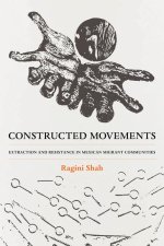 Constructed Movements – Extraction and Resistance in Mexican Migrant Communities