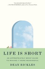 Life Is Short – An Appropriately Brief Guide to Making It More Meaningful