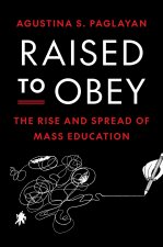 Raised to Obey – The Rise and Spread of Mass Education
