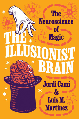 The Illusionist Brain – The Neuroscience of Magic