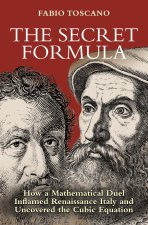 The Secret Formula – How a Mathematical Duel Inflamed Renaissance Italy and Uncovered the Cubic Equation