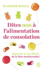 DITES NON A L'ALIMENTATION DE CONSOLATION - APPRENEZ A GERER VOS EMOTIONS POUR V